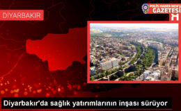 Diyarbakır’da sağlık yatırımlarının inşası sürüyor