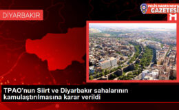TPAO’nun Siirt ve Diyarbakır sahalarının kamulaştırılmasına karar verildi