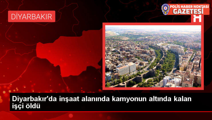 Diyarbakır’da İnşaat Alanında Çalışan İşçi Kamyonun Altında Hayatını Kaybetti