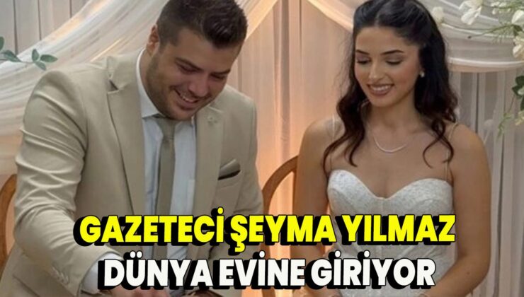 GAZETECİ FAKİR YILMAZ’IN GAZETECİ ŞEYMA YILMAZ DÜNYA EVİNE GİRİYOR..